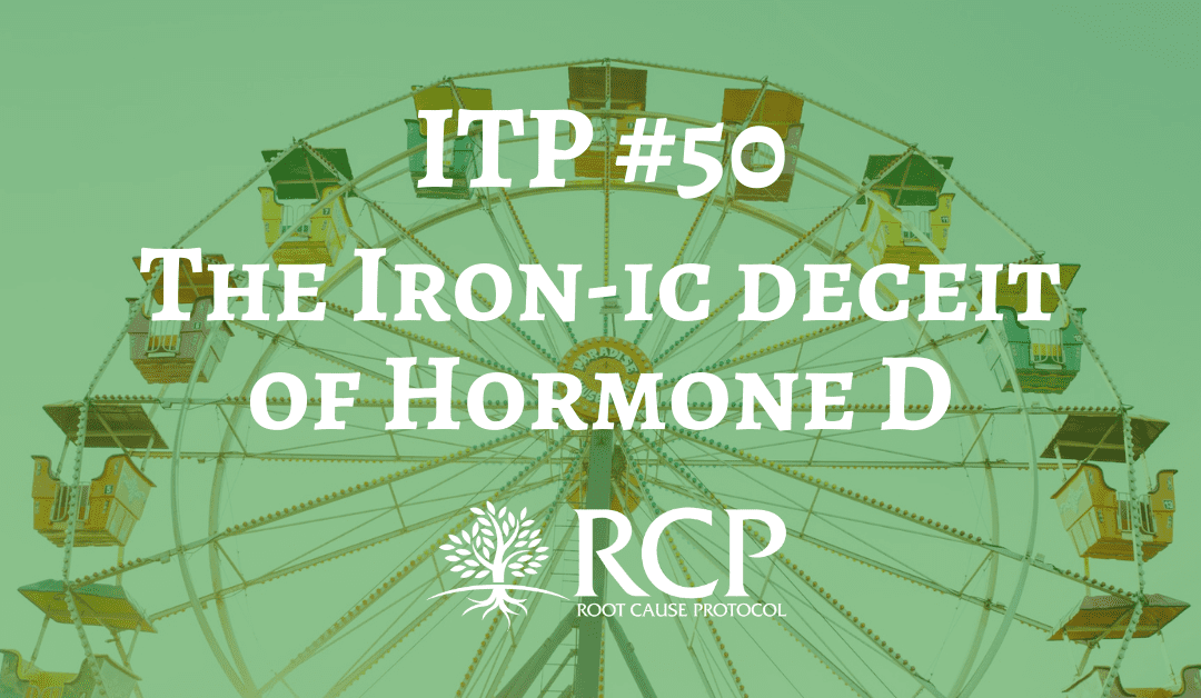 Iron Toxicity Post #50: The Iron-ic deceit of Hormone D